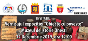 INVITAȚIE Vernisajul expoziției "Obiecte cu poveste" Muzeul de Istorie Onești - 12 Decembrie 2019